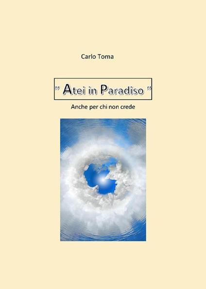 Atei in Paradiso. Anche per chi non crede - Carlo Toma - ebook