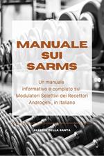 Manuale sui SARMs. Un manuale informativo e completo sui Modulatori Selettivi dei Recettori Androgeni