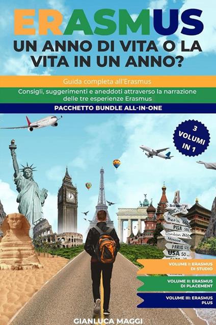 Erasmus. Un anno di vita o la vita in un anno? Guida completa all'Erasmus. Consigli, suggerimenti e aneddoti attraverso la narrazione delle tre esperienze Erasmus - Gianluca Maggi - ebook