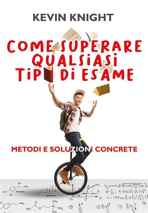 Come superare qualsiasi tipo di esame. Metodi e soluzioni concrete - Kevin Knight - ebook