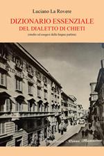 Dizionario essenziale del dialetto di Chieti (studio e esegesi della lingua parlata)