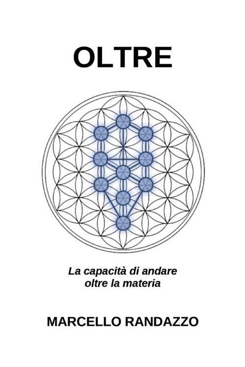 Oltre. La capacità di andare oltre la materia - Marcello Randazzo - ebook