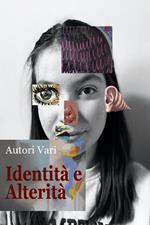 Identità e alterità. Antologia di poesie, racconti brevi, fotografie e illustrazioni