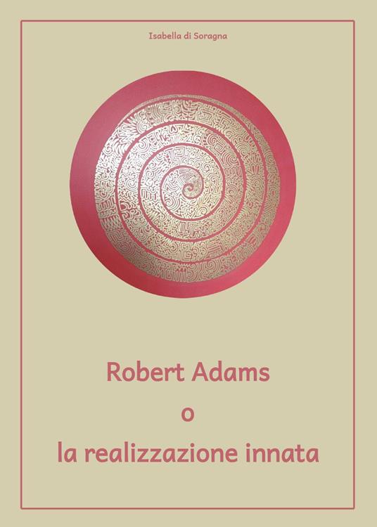 Robert Adams o la realizzazione innata - Isabella Di Soragna - copertina