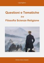 Questioni e tematiche tra filosofia scienze religione. Nuova ediz.