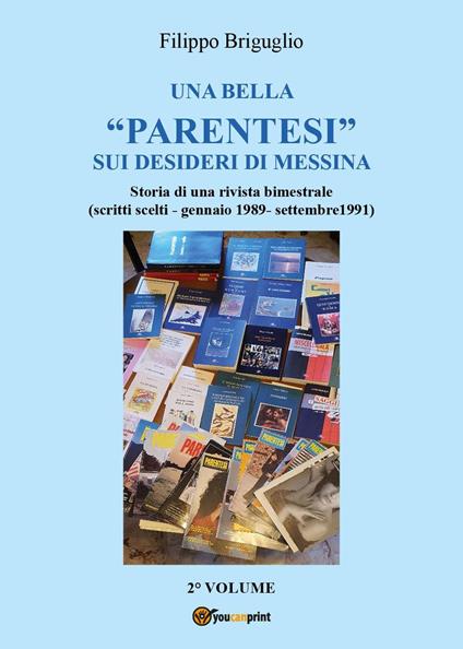 Una bella «parentesi» sui desideri di Messina. Storia di una rivista bimestrale (scritti scelti - gennaio 1989 - settembre 1991). Vol. 2 - Filippo Briguglio - copertina