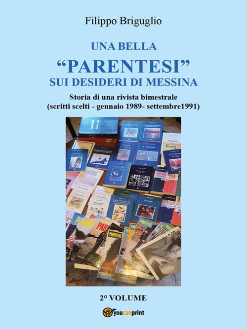 Una bella «parentesi» sui desideri di Messina. Storia di una rivista bimestrale (scritti scelti - gennaio 1989 - settembre 1991). Vol. 2 - Filippo Briguglio - ebook