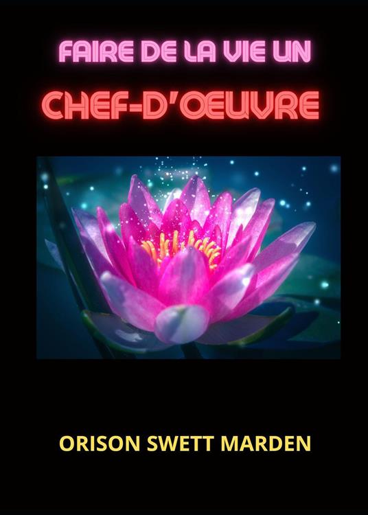 Faire de la vie un chef-d'œuvre - Orison Swett Marden - copertina
