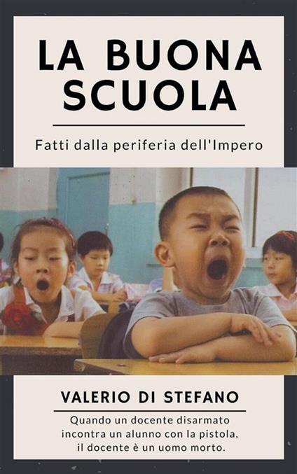 La buona scuola. Fatti dalla periferia dell'Impero - Valerio Di Stefano - ebook