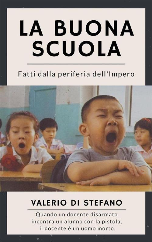La buona scuola. Fatti dalla periferia dell'Impero - Valerio Di Stefano - ebook