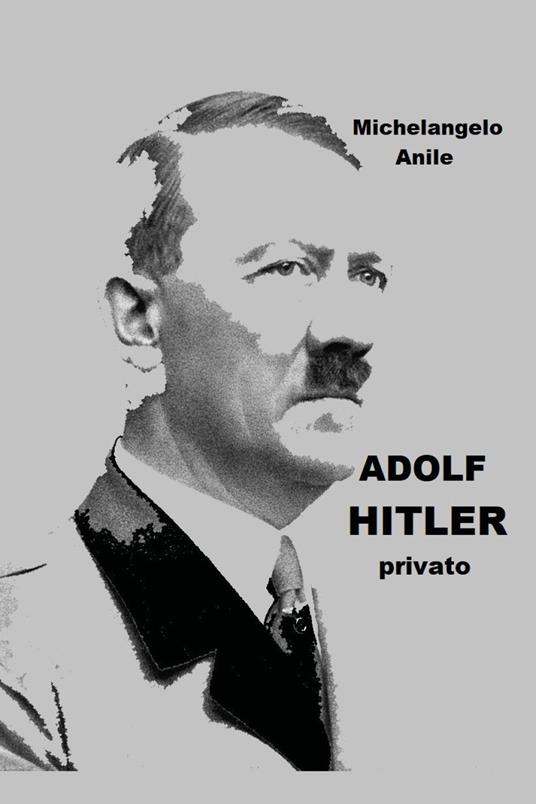 Adolf Hitler privato - Michelangelo Anile - copertina