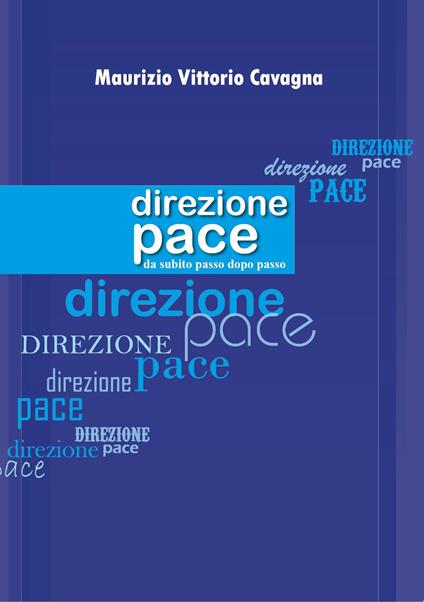Direzione pace. Da subito passo dopo passo - Maurizio Vittorio Cavagna - copertina