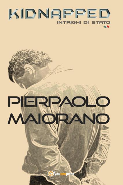 Kidnapped. Intrighi di Stato - Pierpaolo Maiorano - copertina