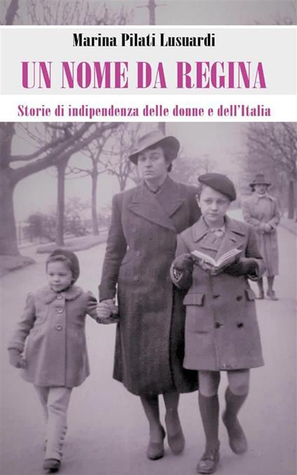 Un nome da regina. Storie di indipendenza delle donne e dell'Italia - Marina Pilati - ebook