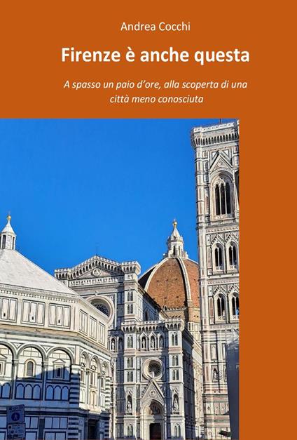 Firenze è anche questa. A spasso un paio d'ore, alla scoperta di una città meno conosciuta - Andrea Cocchi - copertina