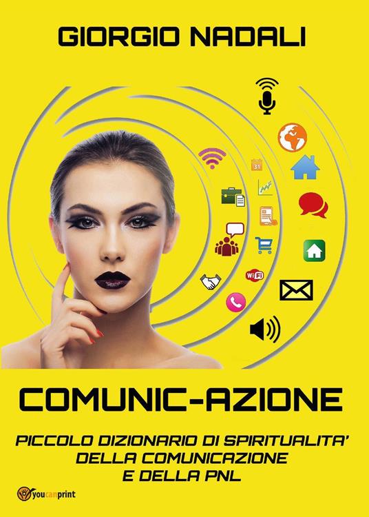 Comunic-azione. Piccolo dizionario di spiritualità della comunicazione e della PNL - Giorgio Nadali - copertina