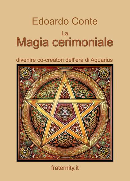 La magia cerimoniale. Divenire co-creatori dell'era di Acquarius - Edoardo Conte - copertina