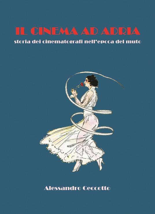 Il cinema ad Adria - Alessandro Ceccotto - copertina