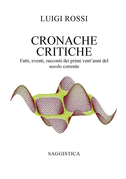 Cronache critiche. Fatti, eventi, racconti dei primi vent'anni del secolo corrente - Luigi Rossi - copertina