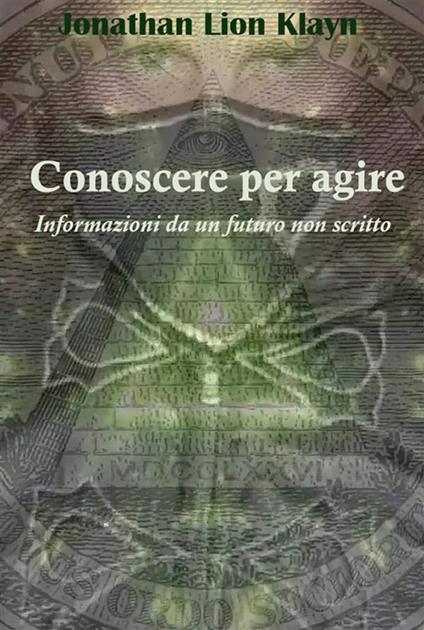 Conoscere per agire. Informazioni da un futuro non scritto - Jonathan Lion Klayn - ebook