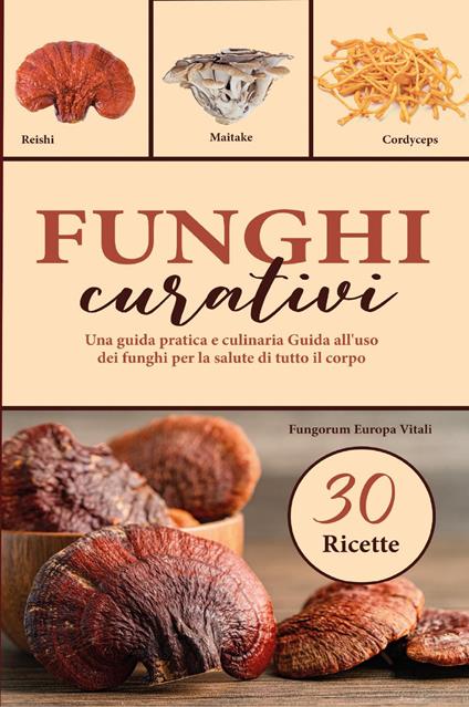 Funghi curativi. Una guida pratica e culinaria all'uso dei funghi per la salute di tutto il corpo - copertina