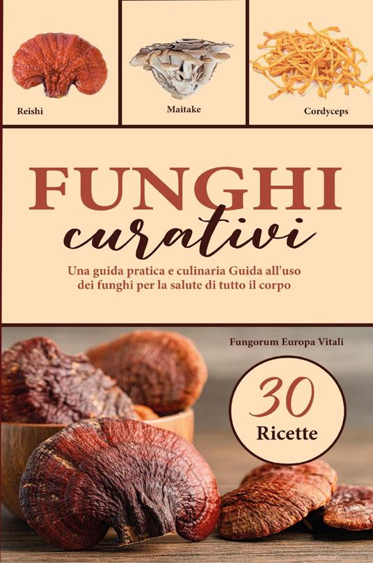 Funghi curativi. Una guida pratica e culinaria all'uso dei funghi per la salute di tutto il corpo - copertina
