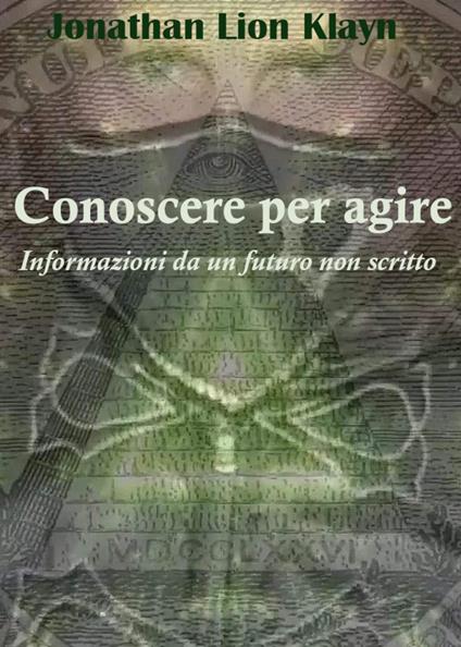 Conoscere per agire. Informazioni da un futuro non scritto - Jonathan Lion Klayn - copertina