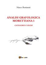 Analisi grafologica morettiana. Vol. 1: Analisi grafologica morettiana