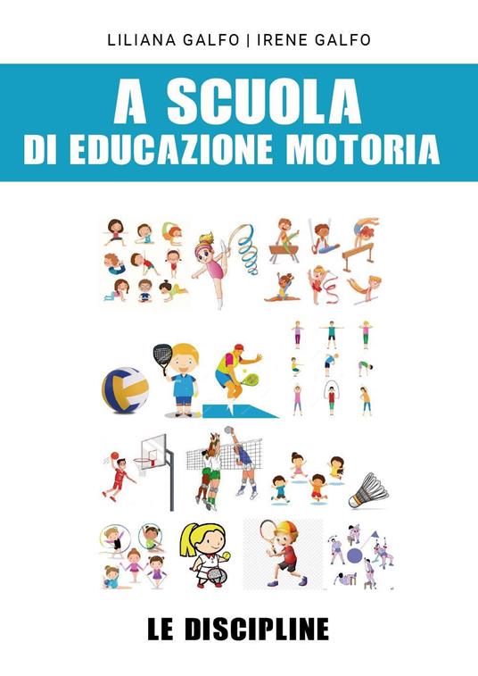A scuola di educazione motoria: le discipline - Liliana Galfo,Irene Galfo - copertina