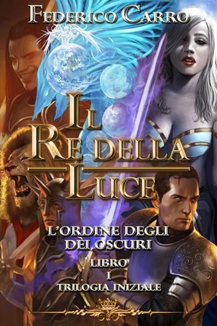Il re della luce. L'ordine degli dèi oscuri. Trilogia iniziale. Vol. 1 - Federico Carro - ebook