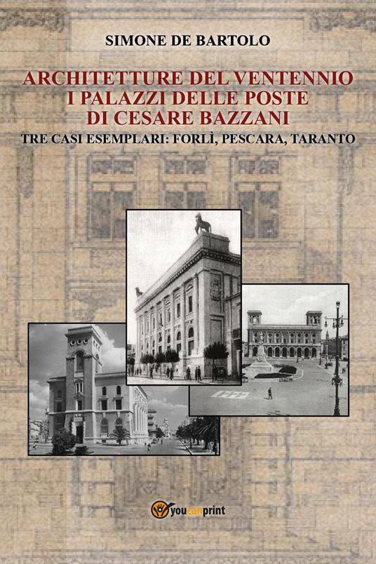 Architetture del Ventennio. I palazzi delle Poste di Cesare Bazzani - Simone De Bartolo - copertina