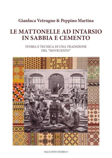 Le mattonelle ad intarsio in sabbia e cemento - Gianluca Vetrugno,Peppino Martina - copertina