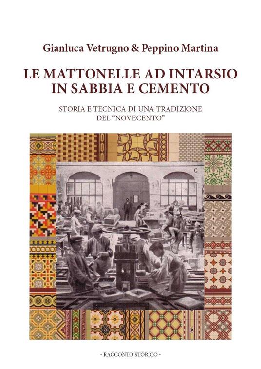 Le mattonelle ad intarsio in sabbia e cemento - Gianluca Vetrugno,Peppino Martina - copertina