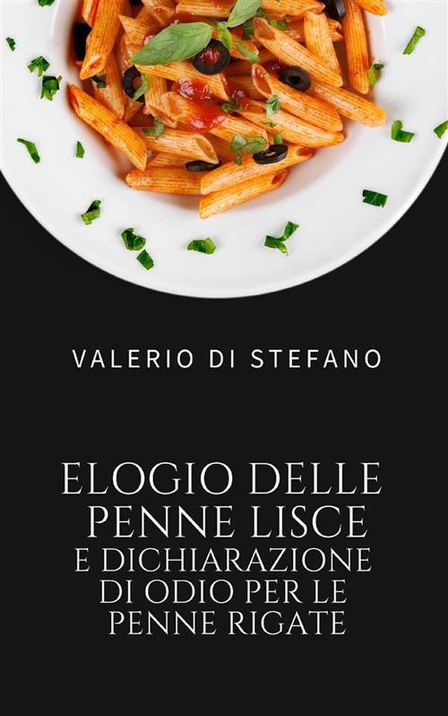 Elogio delle penne lisce e dichiarazione di odio per le penne rigate - Valerio Di Stefano - ebook