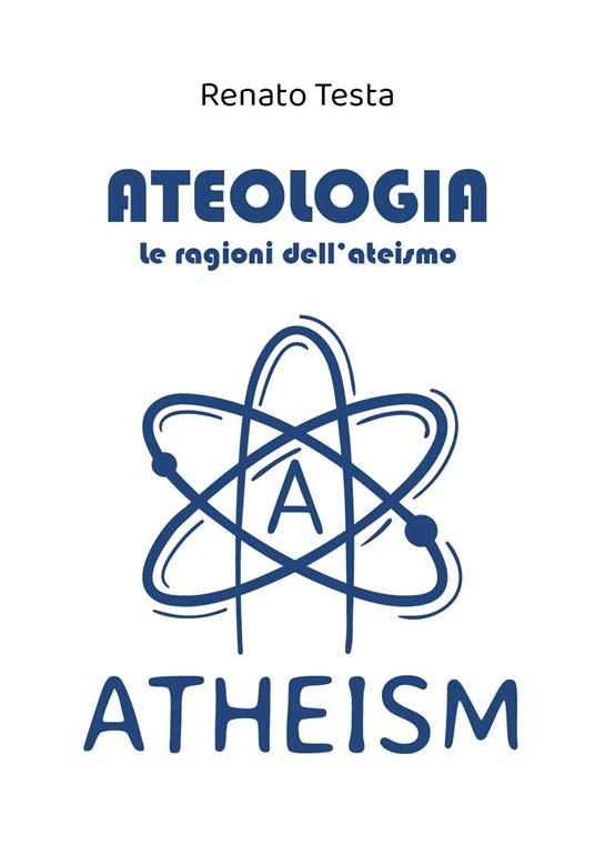 Ateologia. Le ragioni dell'ateismo - Renato Testa - copertina