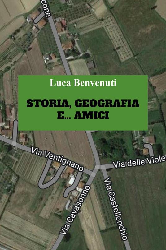 Storia, geografia e... amici - Luca Benvenuti - copertina