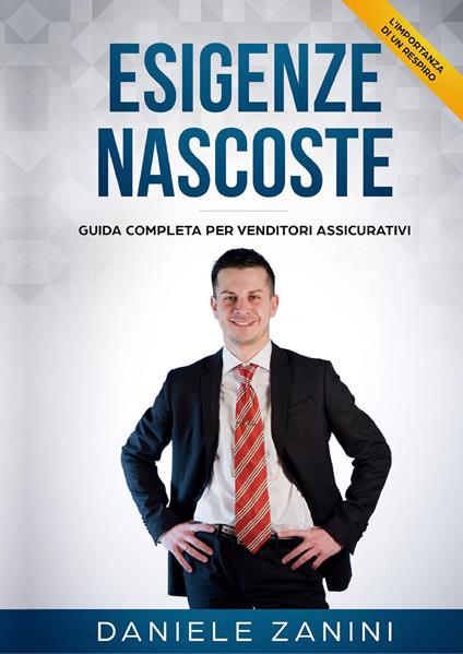 L'importanza di un respiro. Esigenze nascoste. Guida completa per venditori assicurativi - Daniele Zanini - copertina