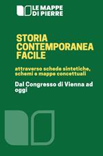 Storia contemporanea facile. Attraverso schede sintetiche, schemi e mappe concettuali. Dal congresso di Vienna ad oggi