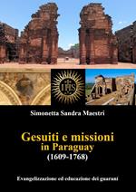 Gesuiti e missioni in Paraguay (1609-1768). Evangelizzazione ed educazione dei guaraní