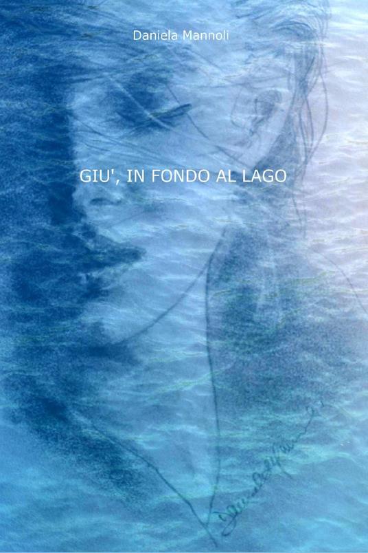 Giù, in fondo al lago - Daniela Mannoli - copertina
