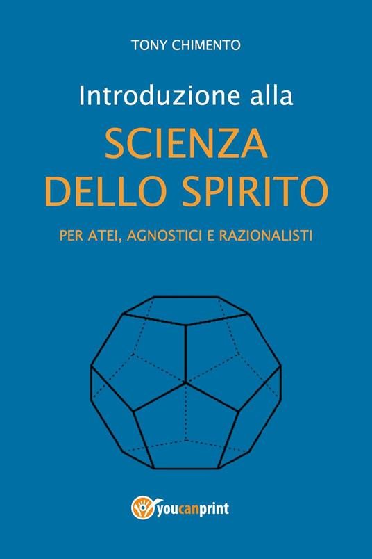 Introduzione alla scienza dello spirito per atei, agnostici e razionalisti - Tony Chimento - copertina