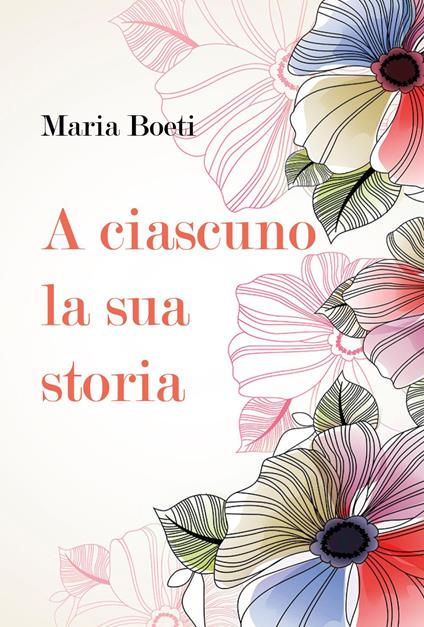 A ciascuno la sua storia - Maria Boeti - copertina