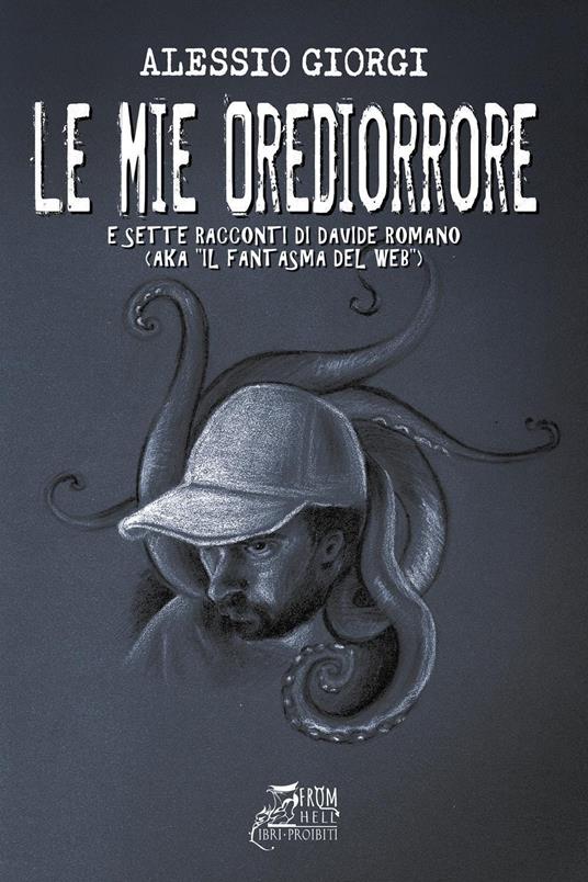 Le mie Orediorrore. 12 (più 7) esperienze reali che divengono racconti per non dormire. Con QR-Code - Alessio Giorgi,Davide Romano - copertina