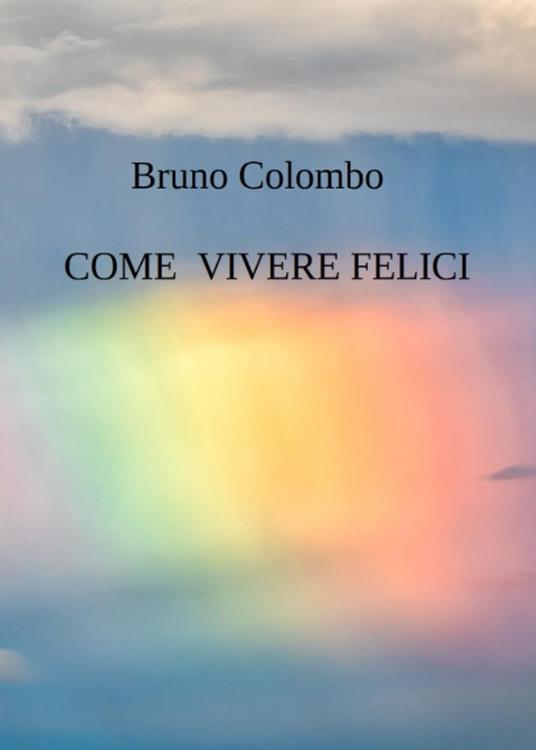Come vivere felici - Bruno Colombo - copertina
