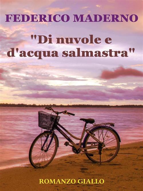 «Di nuvole e d'acqua salmastra» - Federico Maderno - ebook