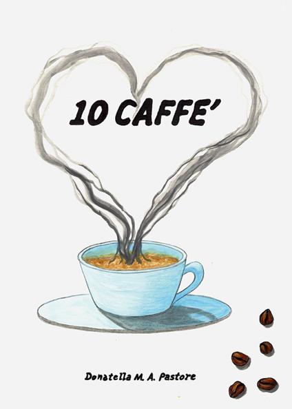 10 caffè - Donatella M. A. Pastore - copertina