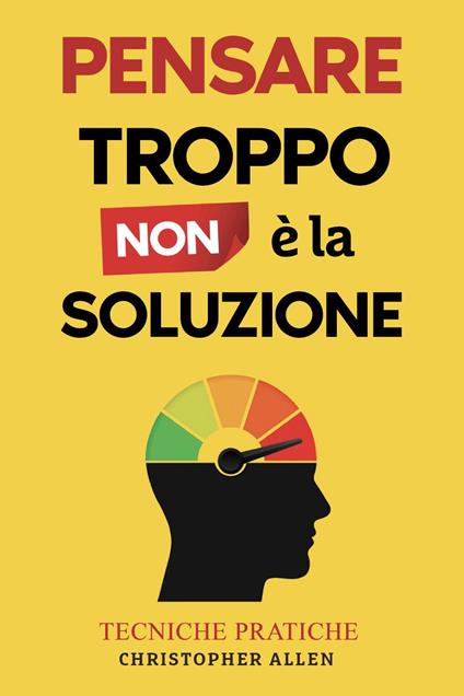 Pensare troppo non é la soluzione - Christopher Allen - copertina