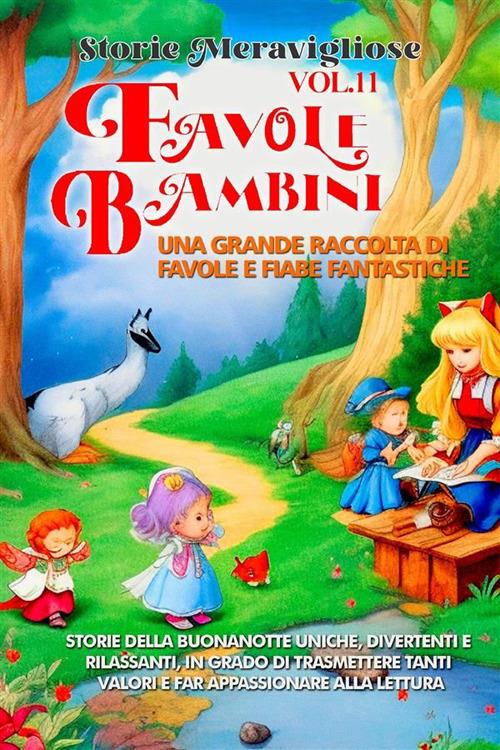 Favole per bambini. Una grande raccolta di favole e fiabe fantastiche. Vol. 11 - Storie Meravigliose - ebook