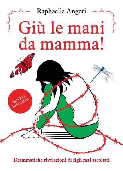 Giù le mani da mamma! Drammatiche rivelazioni di figli mai ascoltati - Raphaëlla Angeri - copertina