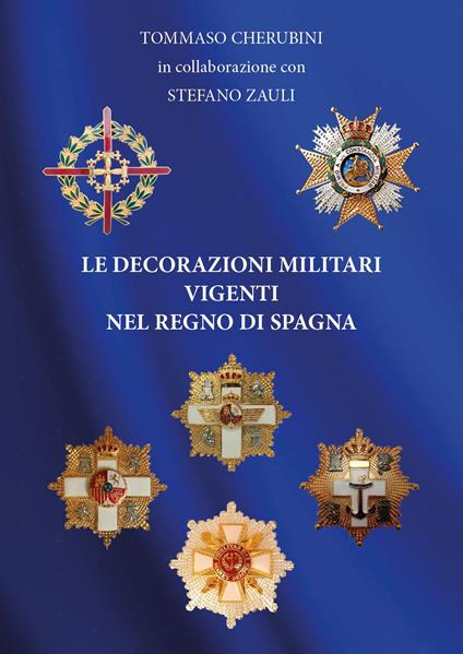 Le decorazioni militari vigenti nel regno di Spagna - Tommaso Cherubini,Stefano Zauli - copertina